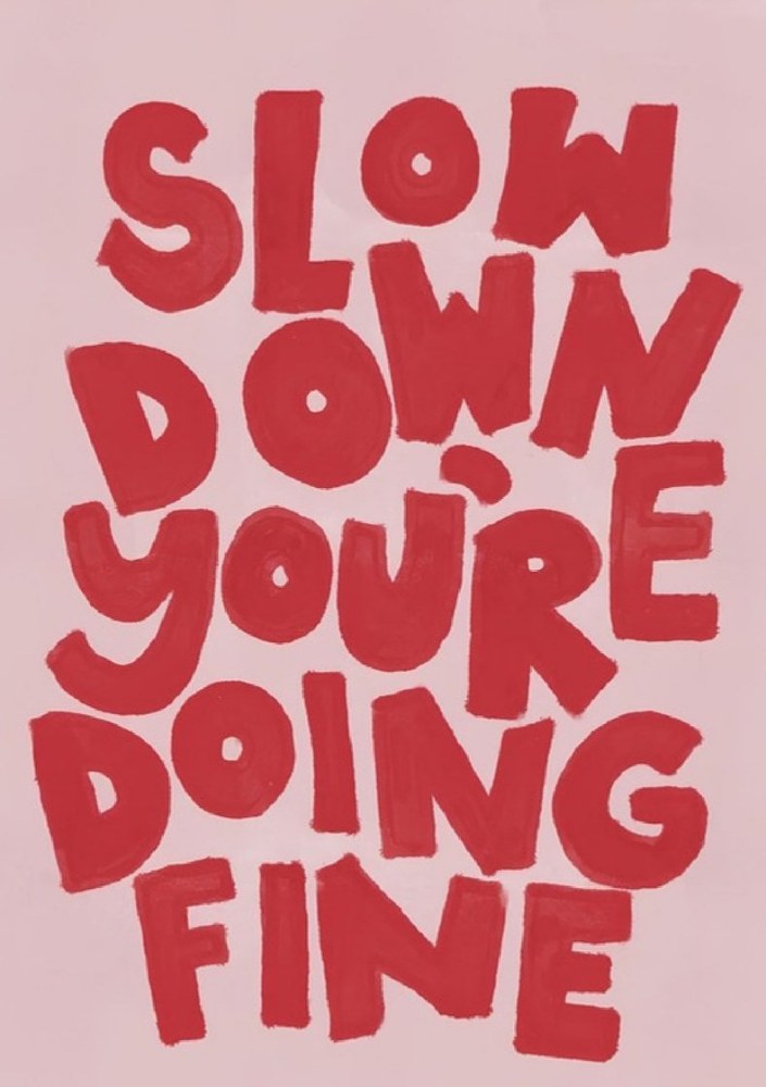 Slow Down You're Doing Fine