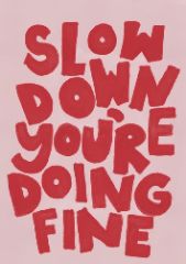 Slow Down You're Doing Fine