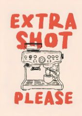 Extra Shot Please